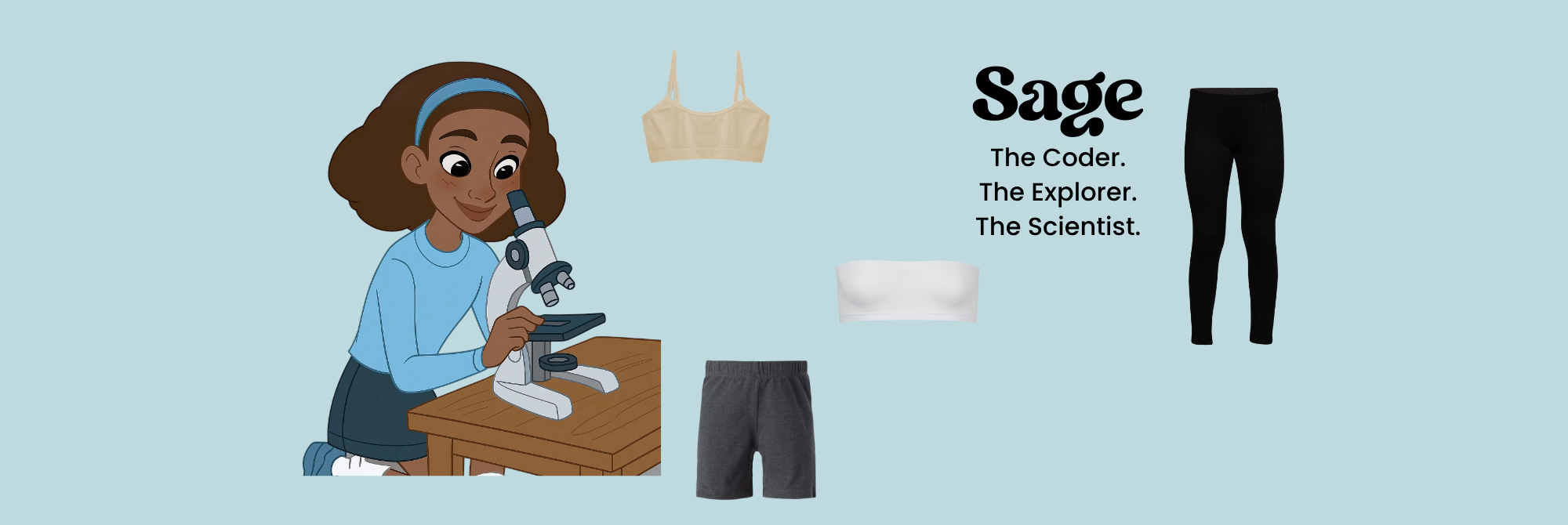 Cartoon teenager looking through a miscroscope at a wood desk, with a baby blue background, her name "Sage" and her adjectives: The Coder, The Explorer, The Scientist. Along with her favorite products scattered on the page, products being seamless training bra, bandeau bra, cotton bike shorts, and cotton leggings